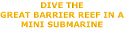 Dive the  Great Barrier Reef in a Mini Submarine